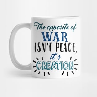 The Opposite Of War Isn't Peace Mug